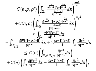 
$$\displaystyle\begin{array}{rcl} & C(\varepsilon,\rho,\rho ')\left (\int _{\Omega _{\varepsilon }}\frac{\delta ^{ \frac{n} {n-2} }\vert \varphi _{\varepsilon }v\vert ^{ \frac{2n} {n-2} }} {\vert \mathbf{x}\vert ^{\frac{n(n-1)} {n-2} }} d\mathbf{x}\right )^{\frac{n-2} {2} } & \\ & +C(\varepsilon,\rho )\left (\int _{\Omega _{\varepsilon }^{c}}\frac{\delta ^{ \frac{n} {n-2} }\vert (1-\varphi _{\varepsilon })v\vert ^{ \frac{2n} {n-2} }} {\vert \mathbf{x}\vert ^{\frac{n(n-1)} {n-2} }} d\mathbf{x}\right )^{\frac{n-2} {2} } & \\ & \leq \int _{\Omega _{\varepsilon }}\frac{\delta \vert \nabla (\varphi _{\varepsilon }v)\vert ^{2}} {\vert \mathbf{x}\vert ^{n-1}} d\mathbf{x} & \\ & +\int _{\Omega _{\varepsilon /2}^{c}}\frac{\delta \vert \nabla [(1-\varphi _{\varepsilon })v]\vert ^{2}} {\vert \mathbf{x}\vert ^{n-1}} d\mathbf{x} + 2\frac{(n-1)(n-3)} {4} \int _{\Omega } \frac{\delta \vert v\vert ^{2}} {\vert \mathbf{x}\vert ^{n+1}} d\mathbf{x}& \\ & \leq C(\varepsilon )\left (\int _{\Omega _{\varepsilon }\setminus \Omega _{\varepsilon /2}} \frac{\delta \vert v\vert ^{2}} {\vert \mathbf{x}\vert ^{n-1}} d\mathbf{x}\right ) & \\ & +C(n)\left (\int _{\Omega } \frac{\delta \vert \nabla v\vert ^{2}} {\vert \mathbf{x}\vert ^{n-1}} d\mathbf{x} + \frac{(n-1)(n-3)} {4} \int _{\Omega } \frac{\delta \vert v\vert ^{2}} {\vert \mathbf{x}\vert ^{n+1}} d\mathbf{x}\right ),&{}\end{array}$$
