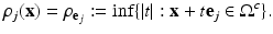 
$$\displaystyle{\rho _{j}(\mathbf{x}) =\rho _{\mathbf{e}_{j}}:=\inf \{ \vert t\vert: \mathbf{x} + t\mathbf{e}_{j} \in \Omega ^{c}\}.}$$
