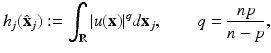 
$$\displaystyle{h_{j}(\hat{\mathbf{x}}_{j}):=\int _{\mathbb{R}}\vert u(\mathbf{x})\vert ^{q}d\mathbf{x}_{ j},\qquad q = \frac{np} {n - p},}$$
