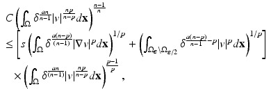 
$$\displaystyle{\begin{array}{l} C\left (\int _{\Omega }\delta ^{ \frac{an} {n-1} }\vert v\vert ^{ \frac{np} {n-p} }d\mathbf{x}\right )^{\frac{n-1} {n} } \\ \leq \left [s\left (\int _{\Omega }\delta ^{\frac{a(n-p)} {(n-1)} }\vert \nabla v\vert ^{p}d\mathbf{x}\right )^{1/p} + \left (\int _{\Omega _{\varepsilon }\setminus \Omega _{ \varepsilon /2}}\delta ^{ \frac{a(n-p)} {n-1} -p}\vert v\vert ^{p}d\mathbf{x}\right )^{1/p}\right ] \\ \ \ \ \times \left (\int _{\Omega }\delta ^{ \frac{an} {(n-1)} }\vert v\vert ^{ \frac{np} {n-p} }d\mathbf{x}\right )^{\frac{p-1} {p} },\\ \end{array} }$$
