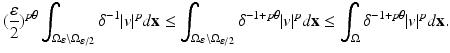 
$$\displaystyle{( \frac{\varepsilon } {2})^{p\theta }\int _{ \Omega _{\varepsilon }\setminus \Omega _{\varepsilon /2}}\delta ^{-1}\vert v\vert ^{p}d\mathbf{x} \leq \int _{ \Omega _{\varepsilon }\setminus \Omega _{\varepsilon /2}}\delta ^{-1+p\theta }\vert v\vert ^{p}d\mathbf{x} \leq \int _{ \Omega }\delta ^{-1+p\theta }\vert v\vert ^{p}d\mathbf{x}.}$$
