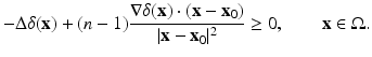 
$$\displaystyle{-\Delta \delta (\mathbf{x}) + (n - 1)\frac{\nabla \delta (\mathbf{x}) \cdot (\mathbf{x} -\mathbf{x}_{0})} {\vert \mathbf{x} -\mathbf{x}_{0}\vert ^{2}} \geq 0,\qquad \mathbf{x} \in \Omega.}$$
