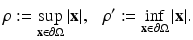 
$$\displaystyle{\rho:=\sup _{\mathbf{x}\in \partial \Omega }\vert \mathbf{x}\vert,\ \ \ \rho ':=\inf _{\mathbf{x}\in \partial \Omega }\vert \mathbf{x}\vert.}$$
