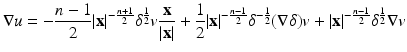 
$$\displaystyle{\nabla u = -\frac{n - 1} {2} \vert \mathbf{x}\vert ^{-\frac{n+1} {2} }\delta ^{ \frac{1} {2} }v \frac{\mathbf{x}} {\vert \mathbf{x}\vert } + \frac{1} {2}\vert \mathbf{x}\vert ^{-\frac{n-1} {2} }\delta ^{-\frac{1} {2} }(\nabla \delta )v + \vert \mathbf{x}\vert ^{-\frac{n-1} {2} }\delta ^{ \frac{1} {2} }\nabla v}$$
