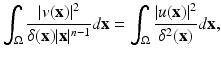 
$$\displaystyle{\int _{\Omega } \frac{\vert v(\mathbf{x})\vert ^{2}} {\delta (\mathbf{x})\vert \mathbf{x}\vert ^{n-1}}d\mathbf{x} =\int _{\Omega }\frac{\vert u(\mathbf{x})\vert ^{2}} {\delta ^{2}(\mathbf{x})} d\mathbf{x},}$$
