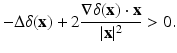 
$$\displaystyle{-\Delta \delta (\mathbf{x}) + 2\frac{\nabla \delta (\mathbf{x}) \cdot \mathbf{x}} {\vert \mathbf{x}\vert ^{2}} > 0.}$$
