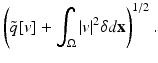 
$$\displaystyle{\left (\tilde{q}[v] +\int _{\Omega }\vert v\vert ^{2}\delta d\mathbf{x}\right )^{1/2}.}$$
