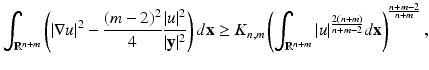 
$$\displaystyle{\int _{\mathbb{R}^{n+m}}\left (\vert \nabla u\vert ^{2} -\frac{(m - 2)^{2}} {4} \frac{\vert u\vert ^{2}} {\vert \mathbf{y}\vert ^{2}}\right )d\mathbf{x} \geq K_{n,m}\left (\int _{\mathbb{R}^{n+m}}\vert u\vert ^{\frac{2(n+m)} {n+m-2} }d\mathbf{x}\right )^{\frac{n+m-2} {n+m} },}$$
