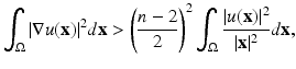 
$$\displaystyle{\int _{\Omega }\vert \nabla u(\mathbf{x})\vert ^{2}d\mathbf{x} > \left (\frac{n - 2} {2} \right )^{2}\int _{ \Omega }\frac{\vert u(\mathbf{x})\vert ^{2}} {\vert \mathbf{x}\vert ^{2}} d\mathbf{x},}$$
