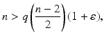 
$$\displaystyle{n > q\left (\frac{n - 2} {2} \right )(1+\varepsilon ),}$$
