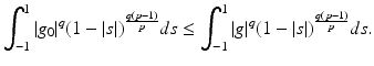 
$$\displaystyle{\int _{-1}^{1}\vert g_{ 0}\vert ^{q}(1 -\vert s\vert )^{\frac{q(p-1)} {p} }ds \leq \int _{-1}^{1}\vert g\vert ^{q}(1 -\vert s\vert )^{\frac{q(p-1)} {p} }ds.}$$
