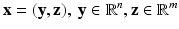 
$$\mathbf{x} = (\mathbf{y},\mathbf{z}),\ \mathbf{y} \in \mathbb{R}^{n},\mathbf{z} \in \mathbb{R}^{m}$$
