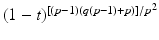 
$$(1 - t)^{[(p-1)(q(p-1)+p)]/p^{2} }$$
