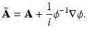 
$$\displaystyle{ \tilde{\mathbf{A}} = \mathbf{A} + \frac{1} {i} \phi ^{-1}\nabla \phi. }$$
