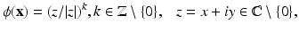 
$$\displaystyle{ \phi (\mathbf{x}) = (z/\vert z\vert )^{k},k \in \mathbb{Z}\setminus \{0\},\ \ \ z = x + iy \in \mathbb{C}\setminus \{0\}, }$$
