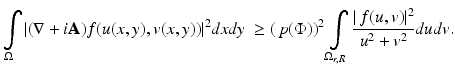 
$$\displaystyle{ \int \limits _{\Omega }\vert (\nabla + i\mathbf{A})f(u(x,y),v(x,y))\vert ^{2}dxdy\ \geq (\,p(\Phi ))^{2}\int \limits _{ \Omega _{r,R}}\frac{\vert \,f(u,v)\vert ^{2}} {u^{2} + v^{2}} dudv. }$$
