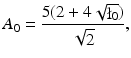 
$$\displaystyle{ A_{0} = \frac{5(2 + 4\sqrt{\mathop{\l } _{0}})} {\sqrt{2}}, }$$
