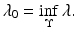 
$$\displaystyle{ \lambda _{0} =\inf _{\Upsilon }\lambda. }$$
