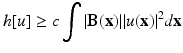 
$$\displaystyle{ h[u] \geq c\int \vert \mathbf{B}(\mathbf{x})\vert \vert u(\mathbf{x})\vert ^{2}d\mathbf{x} }$$
