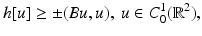 
$$\displaystyle{ h[u] \geq \pm (Bu,u),\ u \in C_{0}^{1}(\mathbb{R}^{2}), }$$
