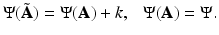 
$$\displaystyle{\Psi (\tilde{\mathbf{A}}) = \Psi (\mathbf{A}) + k,\ \ \ \Psi (\mathbf{A}) = \Psi.}$$
