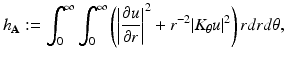 
$$\displaystyle{h_{\mathbf{A}}:=\int _{ 0}^{\infty }\int _{ 0}^{\infty }\left (\left \vert \frac{\partial u} {\partial r}\right \vert ^{2} + r^{-2}\vert K_{\theta }u\vert ^{2}\right )rdrd\theta,}$$
