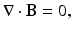 
$$\displaystyle{\nabla \cdot \mathbf{B} = 0,}$$
