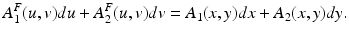 
$$\displaystyle{A_{1}^{F}(u,v)du + A_{ 2}^{F}(u,v)dv = A_{ 1}(x,y)dx + A_{2}(x,y)dy.}$$
