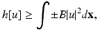 
$$\displaystyle{ h[u] \geq \int \pm B\vert u\vert ^{2}d\mathbf{x}, }$$
