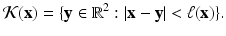 
$$\displaystyle{ \mathcal{K}(\mathbf{x}) =\{ \mathbf{y} \in \mathbb{R}^{2}: \vert \mathbf{x} -\mathbf{y}\vert <\ell (\mathbf{x})\}. }$$
