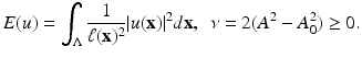 
$$\displaystyle{ E(u) =\int _{\Lambda } \frac{1} {\ell(\mathbf{x})^{2}}\vert u(\mathbf{x})\vert ^{2}d\mathbf{x},\ \ \nu = 2(A^{2} - A_{ 0}^{2}) \geq 0. }$$
