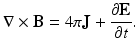 
$$\displaystyle{\nabla \times \mathbf{B} = 4\pi \mathbf{J} + \frac{\partial \mathbf{E}} {\partial t}.}$$
