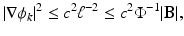 
$$\displaystyle{ \vert \nabla \phi _{k}\vert ^{2} \leq c^{2}\ell^{-2} \leq c^{2}\Phi ^{-1}\vert \mathbf{B}\vert, }$$
