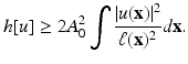 
$$\displaystyle{ h[u] \geq 2A_{0}^{2}\int \frac{\vert u(\mathbf{x})\vert ^{2}} {\ell(\mathbf{x})^{2}} d\mathbf{x}. }$$
