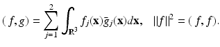 
$$\displaystyle{(\,f,g) =\sum _{ j=1}^{2}\int _{ \mathbb{R}^{3}}f_{j}(\mathbf{x})\bar{g} _{j}(\mathbf{x})d\mathbf{x},\ \ \ \|f\|^{2} = (\,f,f).}$$
