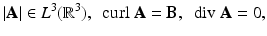 
$$\displaystyle{\vert \mathbf{A}\vert \in L^{3}(\mathbb{R}^{3}),\ \ \mathrm{curl}\ \mathbf{A} = \mathbf{B},\ \ \mathrm{div}\ \mathbf{A} = 0,}$$
