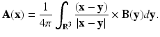 
$$\displaystyle{\mathbf{A}(\mathbf{x}) = \frac{1} {4\pi }\int _{\mathbb{R}^{3}} \frac{(\mathbf{x} -\mathbf{y})} {\vert \mathbf{x} -\mathbf{y}\vert } \times \mathbf{B}(\mathbf{y})d\mathbf{y}.}$$
