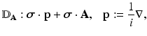 
$$\displaystyle{\mathbb{D}_{\mathbf{A}}:\boldsymbol{\sigma } \cdot \mathbf{p} +\boldsymbol{\sigma } \cdot \mathbf{A},\ \ \ \mathbf{p}:= \frac{1} {i} \nabla,}$$
