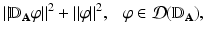 
$$\displaystyle{\|\mathbb{D}_{\mathbf{A}}\varphi \|^{2} +\|\varphi \| ^{2},\ \ \ \varphi \in \mathcal{D}(\mathbb{D}_{\mathbf{ A}}),}$$
