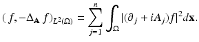 
$$\displaystyle{(\,f,-\Delta _{\mathbf{A}}\,f)_{L^{2}(\Omega )} =\sum _{ j=1}^{n}\int _{ \Omega }\vert (\partial _{j} + iA_{j})f\vert ^{2}d\mathbf{x}.}$$
