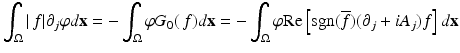 
$$\displaystyle{\int _{\Omega }\vert \,f\vert \partial _{j}\varphi d\mathbf{x} = -\int _{\Omega }\varphi G_{0}(\,f)d\mathbf{x} = -\int _{\Omega }\varphi \mathrm{Re}\left [\mathrm{sgn}(\overline{f})(\partial _{j} + iA_{j})f\right ]d\mathbf{x}}$$
