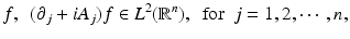 
$$\displaystyle{f,\ \ (\partial _{j} + iA_{j})f \in L^{2}(\mathbb{R}^{n}),\ \ \mathrm{for}\ \ j = 1,2,\cdots \,,n,}$$
