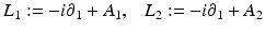 
$$\displaystyle{L_{1}:= -i\partial _{1} + A_{1},\ \ \ L_{2}:= -i\partial _{1} + A_{2}}$$
