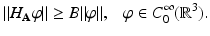 
$$\displaystyle{\|H_{\mathbf{A}}\varphi \| \geq B\|\varphi \|,\ \ \ \varphi \in C_{0}^{\infty }(\mathbb{R}^{3}).}$$
