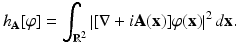 
$$\displaystyle{h_{\mathbf{A}}[\varphi ] =\int _{\mathbb{R}^{2}}\left \vert [\nabla + i\mathbf{A}(\mathbf{x})]\varphi (\mathbf{x})\right \vert ^{2}d\mathbf{x}.}$$
