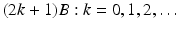 
$$\displaystyle{(2k + 1)B: k = 0,1,2,\ldots }$$
