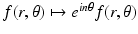 
$$f(r,\theta )\mapsto e^{in\theta }f(r,\theta )$$
