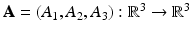 
$$\mathbf{A} = (A_{1},A_{2},A_{3}): \mathbb{R}^{3} \rightarrow \mathbb{R}^{3}$$
