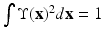 
$$\int \Upsilon (\mathbf{x})^{2}d\mathbf{x} = 1$$
