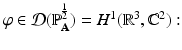 
$$\varphi \in \mathcal{D}(\mathbb{P}_{\mathbf{A}}^{\frac{1} {2} }) = H^{1}(\mathbb{R}^{3}, \mathbb{C}^{2}):$$
